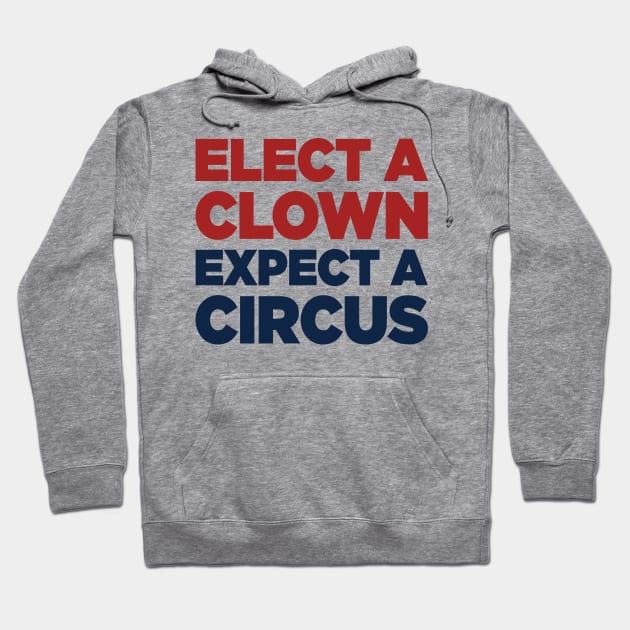 Elect A Clown Expect A Circus Hoodie by TextTees